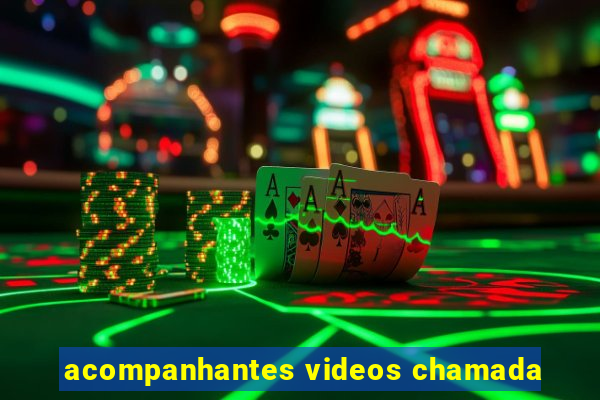 acompanhantes videos chamada